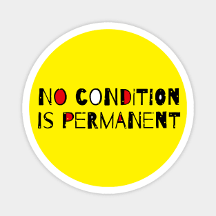 No Condition Is Permanent - Life Quote Magnet